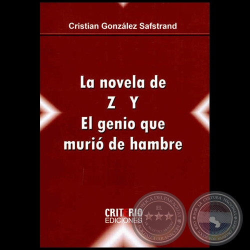 LA NOVELA DE Z Y, EL GENIO QUE MURI DE HAMBRE - Autor: CRISTIAN GONZLEZ SAFSTRAND - Ao 2014